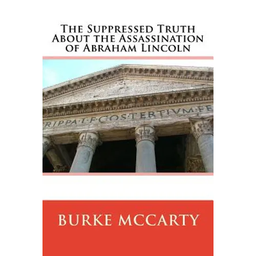 The Suppressed Truth About the Assassination of Abraham Lincoln - Paperback