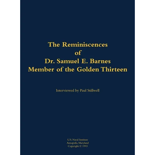 The Reminiscences of Dr. Samuel E. Barnes, Member of the Golden Thirteen: 1915-1997 - Hardcover