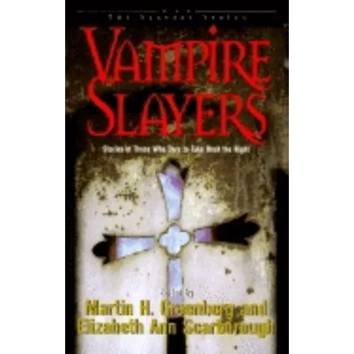 Vampire Slayers: Stories of Those Who Dare to Take Back the Night - Paperback