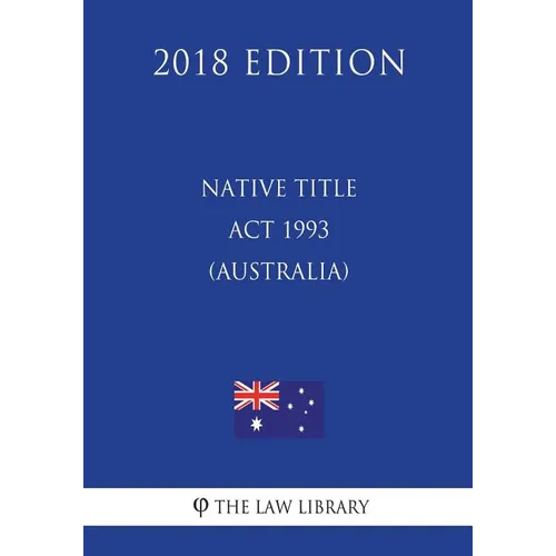 Native Title Act 1993 (Australia) (2018 Edition) - Paperback