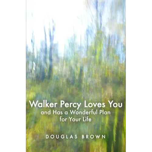 Walker Percy Loves You and Has a Wonderful Plan for Your Life - Paperback