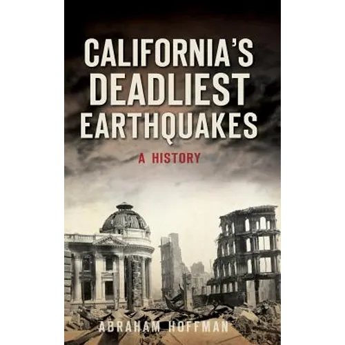 California's Deadliest Earthquakes: A History - Hardcover
