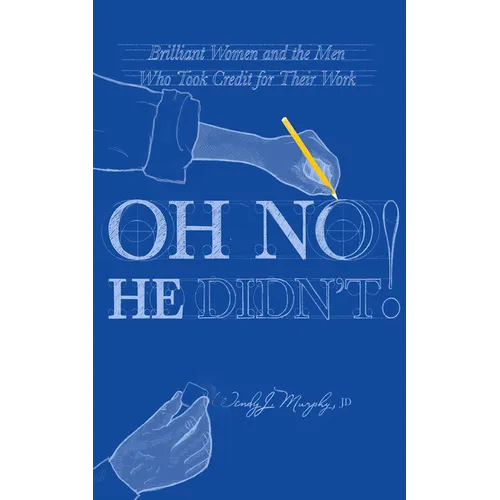 Oh No He Didn't!: Brilliant Women and the Men Who Took Credit for Their Work - Paperback