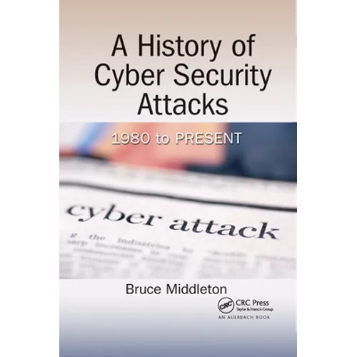 A History of Cyber Security Attacks: 1980 to Present - Paperback