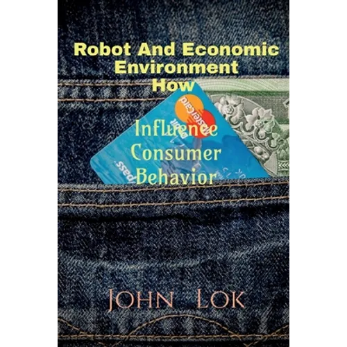 Robot And Economic Environment How: Influence Consumer Behavior - Paperback