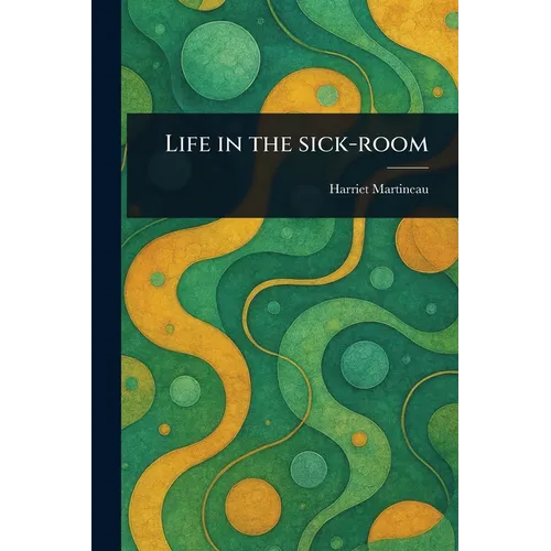 Life in the Sick-room - Paperback