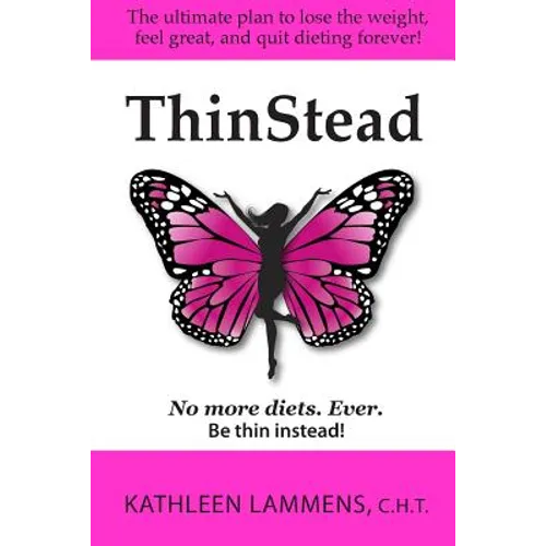ThinStead: The ultimate plan to lose the weight, feel great, and quit dieting forever! - Paperback
