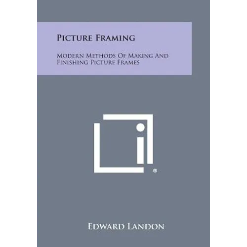 Picture Framing: Modern Methods of Making and Finishing Picture Frames - Paperback