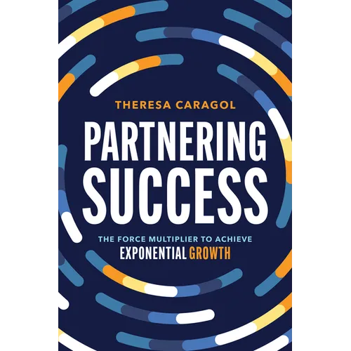 Partnering Success: The Force Multiplier to Achieve Exponential Growth - Paperback