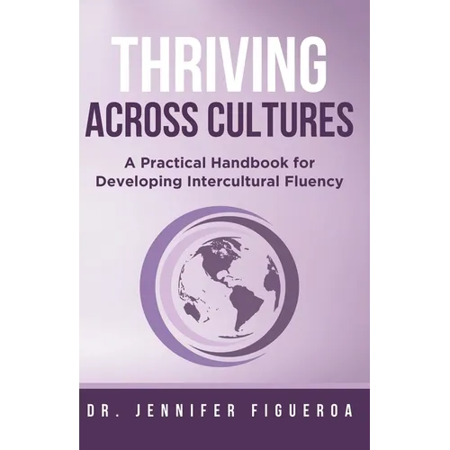 Thriving Across Cultures: A Practical Handbook for Developing Intercultural Fluency - Paperback