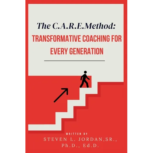 The CARE Method: Transformative Coaching for Every Generation: Transformative Coaching for Every Generation - Paperback