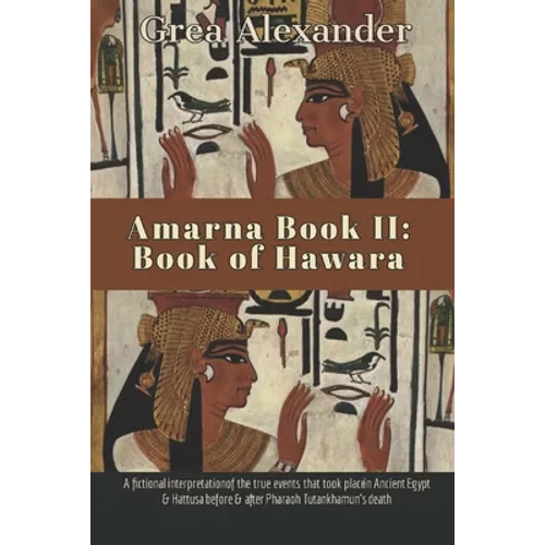 Amarna Book II: Book of Hawara: A fictional interpretation of the true events that took place in Ancient Egypt & Hattusa before & afte - Paperback