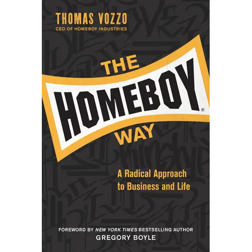 The Homeboy Way: A Radical Approach to Business and Life - Hardcover