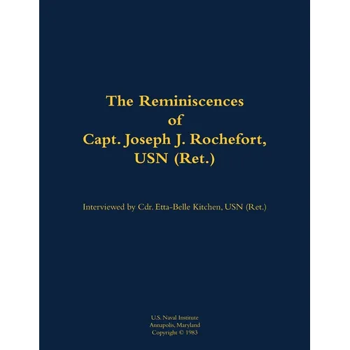 The Reminiscences of Capt. Joseph J. Rochefort, USN (Ret.): 1898-1976 - Paperback
