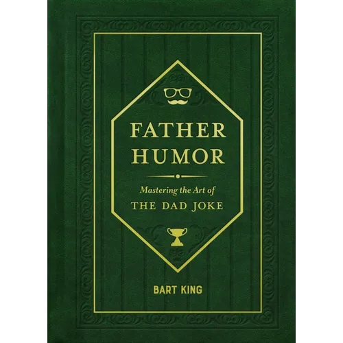 Father Humor: Mastering the Art of the Dad Joke - Hardcover