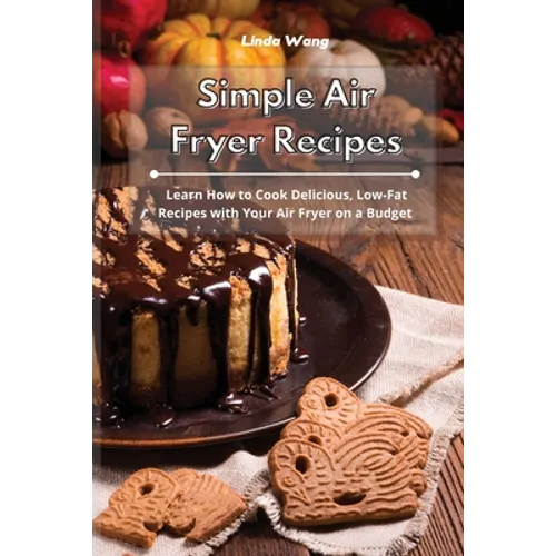 Simple Air Fryer Recipes: Learn How to Cook Delicious, Low-Fat Recipes with Your Air Fryer on a Budget - Paperback