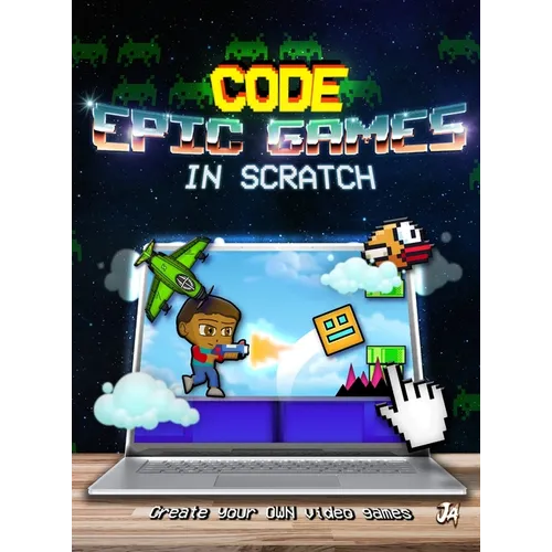 How to Make Epic Games in Scratch: Learn Scratch Coding and Game Development with Step-by-Step Programming Projects for Kids and Beginners - Hardcover
