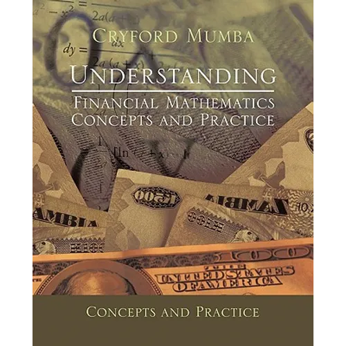 Understanding Financial Mathematics: Concepts and Practice - Paperback