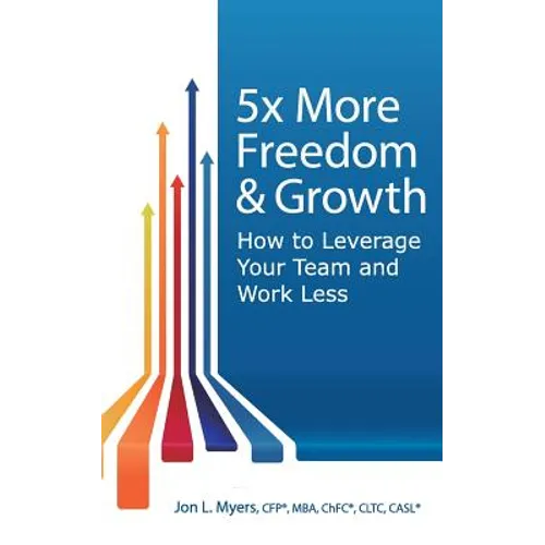 5X More Freedom and Growth: How to Leverage Your Team and Work Less - Paperback
