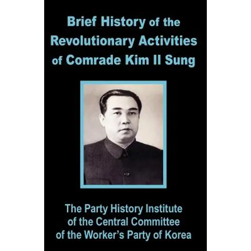 Brief History of the Revolutionary Activities of Kim Il Sung - Paperback