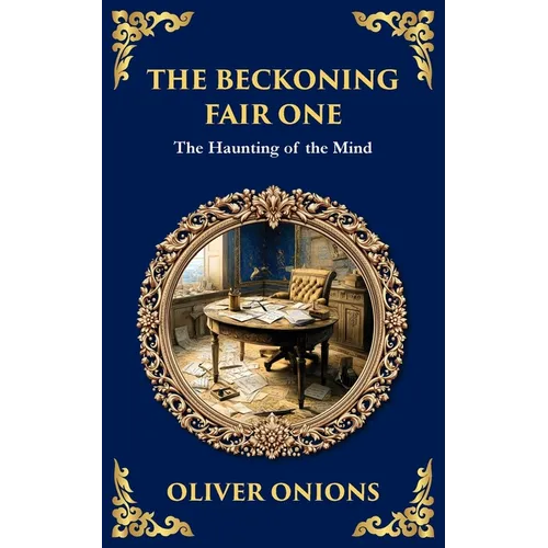 The Beckoning Fair One: A Psychological Ghost Story - Madness, Obsession, and the Supernatural - Paperback
