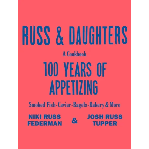 Russ & Daughters: 100 Years of Appetizing - Hardcover