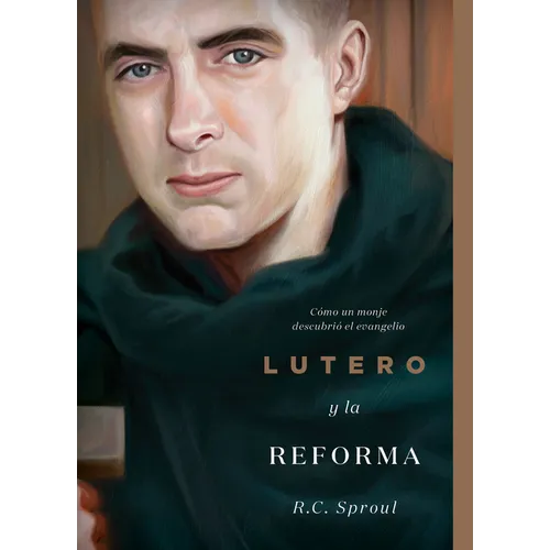 Lutero Y La Reforma: Cómo Un Monje Descubrió El Evangelio, Spanish Edition - Paperback