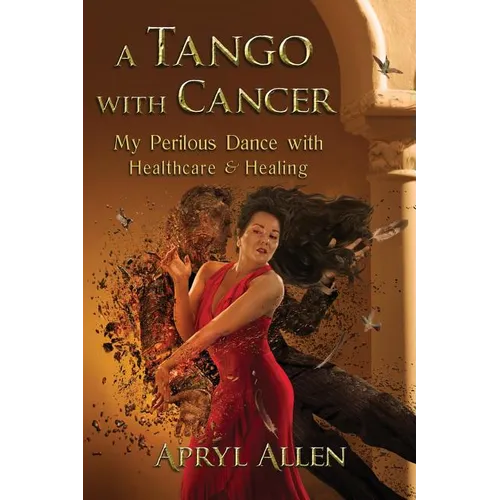 A Tango with Cancer: My Perilous Dance with Healthcare & Healing - Paperback
