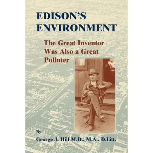 Edison's Environment: The Great Inventor Was Also A Great Polluter - Paperback