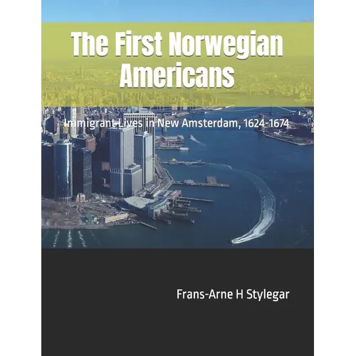 The First Norwegian Americans: Immigrant Lives in New Amsterdam, 1624-1674 - Paperback