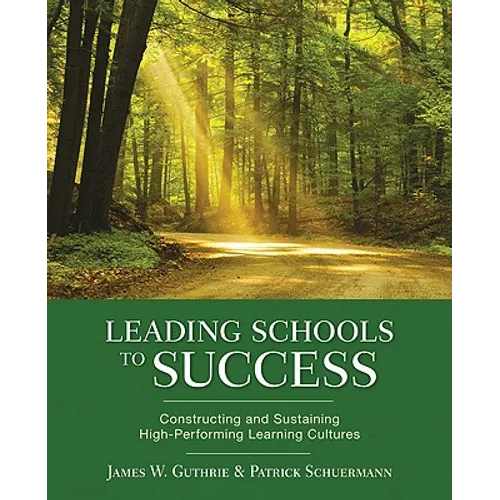 Leading Schools to Success: Constructing and Sustaining High-Performing Learning Cultures - Paperback