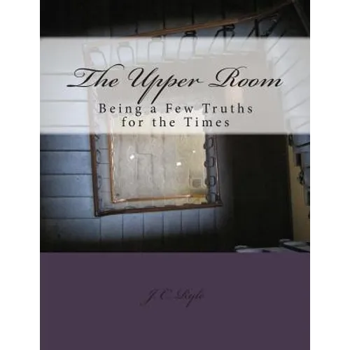 The Upper Room: Being a Few Truths for the Times - Paperback