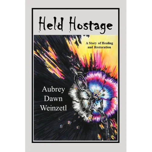 Held Hostage: A Story of Healing and Restoration - Paperback