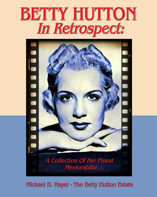 BETTY HUTTON In Retrospect: A Collection Of Her Finest Memorabilia - Paperback