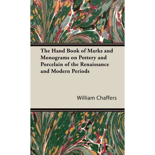 The Hand Book of Marks and Monograms on Pottery and Porcelain of the Renaissance and Modern Periods - Hardcover