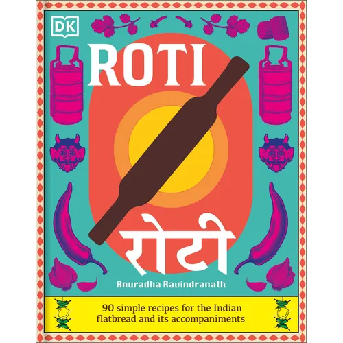 Roti: 90 Simple Recipes for the Indian Bread and Its Accompaniments - Hardcover
