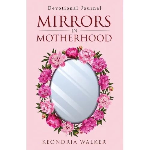 Mirrors in Motherhood: Devotional Journal - Paperback
