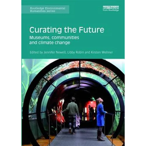 Curating the Future: Museums, Communities and Climate Change - Paperback