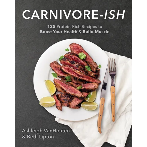 Carnivore-Ish: 125 Protein-Rich Recipes to Boost Your Health and Build Muscle - Paperback