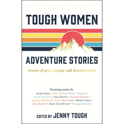 Tough Women Adventure Stories: Stories of Grit, Courage and Determination - Paperback