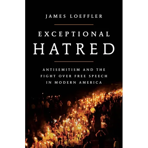 Exceptional Hatred: Antisemitism and the Fight Over Free Speech in Modern America - Hardcover