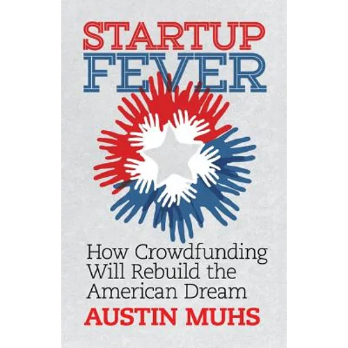 Start Up Fever: How Crowdfunding Will Rebuild the American Dream - Paperback