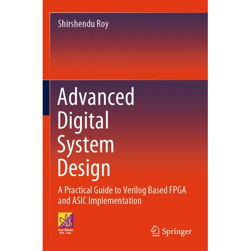 Advanced Digital System Design: A Practical Guide to Verilog Based FPGA and ASIC Implementation - Paperback