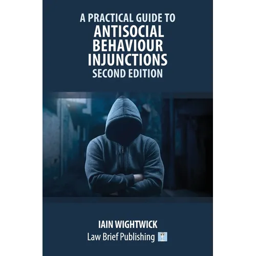 A Practical Guide to Antisocial Behaviour Injunctions - Second Edition - Paperback