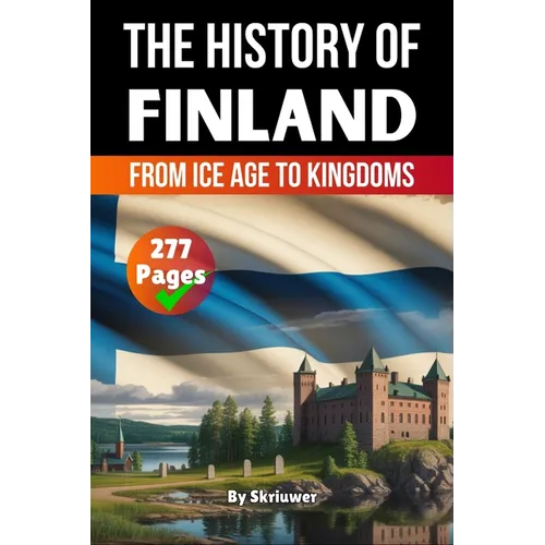 The History of Finland: From Ice Age to Kingdoms (Skriuwer.com Edition) - Paperback