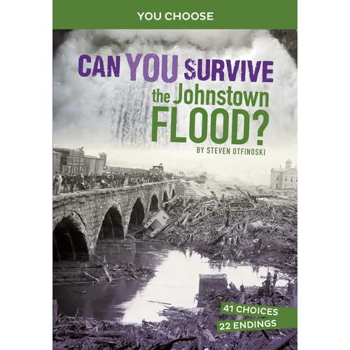 Can You Survive the Johnstown Flood?: An Interactive History Adventure - Hardcover