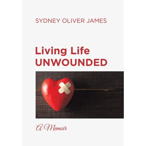 Living Life Unwounded: A Memoir - Hardcover