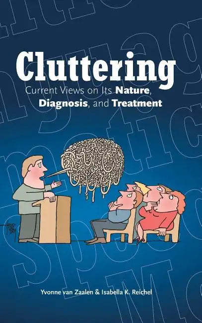 Cluttering: Current Views on its Nature, Diagnosis, and Treatment - Hardcover