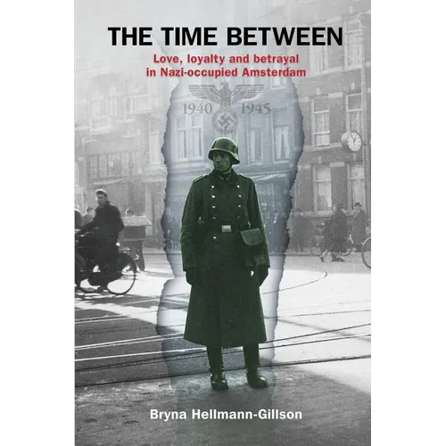 The Time Between: Love, loyalty and betrayal in Nazi-occupied Amsterdam - Paperback
