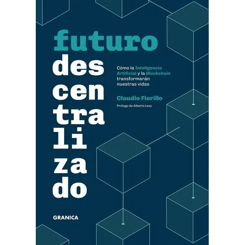 Futuro Descentralizado: Cómo la inteligencia artificial y la Blockchain transformarán nuestras vidas - Paperback